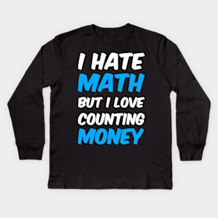 I Hate Math But I Love Counting Money Kids Long Sleeve T-Shirt